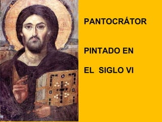 PANTOCRÁTOR


PINTADO EN

EL SIGLO VI
 
