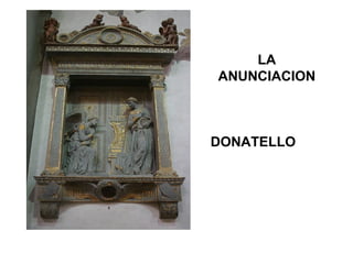 LA
ANUNCIACION



DONATELLO
 