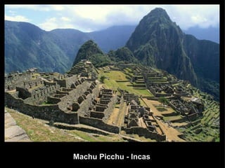    Machu Picchu - Incas             