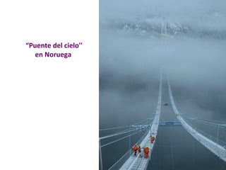 “Puente del cielo'' 
en Noruega 
 