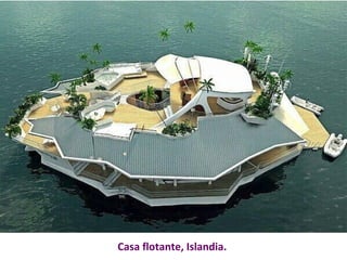 Casa flotante, Islandia. 
 