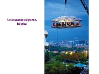 Restaurante colgante, 
Bélgica 
 