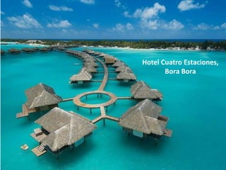 Hotel Cuatro Estaciones, 
Bora Bora 
 