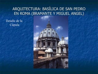ARQUITECTURA: BASÍLICA DE SAN PEDRO EN ROMA (BRAMANTE Y MIGUEL ANGEL) Detalle de la  Cúpula 