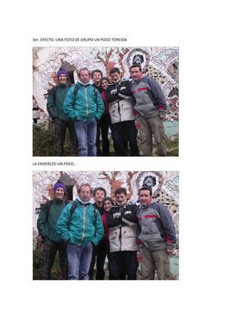 3er. EFECTO: UNA FOTO DE GRUPO UN POCO TORCIDA
LA ENDEREZO UN POCO…
 