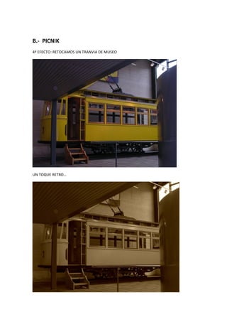 B.- PICNIK
4º EFECTO: RETOCAMOS UN TRANVIA DE MUSEO
UN TOQUE RETRO…
 