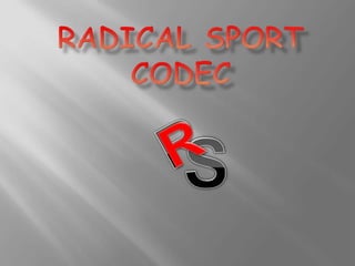 R            R            S           RADICAL SPORT CODEC 
