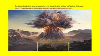 La siguiente pieza de arte se encuentra en el siguiente sitio web de los Testigos de Jehová
https://www.jw.org/es/biblioteca/revistas/atalaya-estudio-enero-2025/ :
 