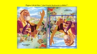 Página 118 del libro “¿Qué Enseña Realmente La Biblia?”:
 
