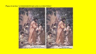 Página 35 del libro “el CONOCIMIENTO QUE LLEVA A LA VIDA ETERNA”:
 