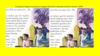 La siguiente imagen se encuentra en la página 181 del libro “Aprendamos del Gran Maestro” (2003):
 
