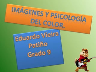 Imágenes Y Psicología del color.  Eduardo Vieira Patiño Grado 9 