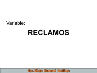 Variable:
RECLAMOS
 