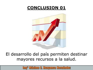 CONCLUSION 01
El desarrollo del país permiten destinar
mayores recursos a la salud.
 
