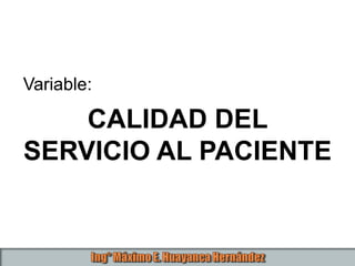 Variable:
CALIDAD DEL
SERVICIO AL PACIENTE
 