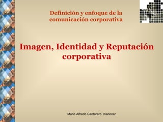 Imagen, Identidad y Reputación corporativa Definición y enfoque de la comunicación corporativa 