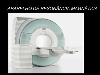 APARELHO DE RESONÂNCIA MAGNÉTICA 