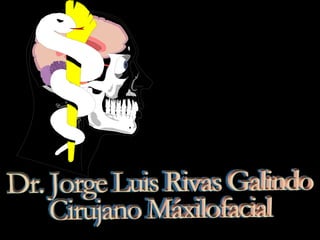 Dr. Jorge Luis Rivas Galindo, cirujano máxilofacial
 