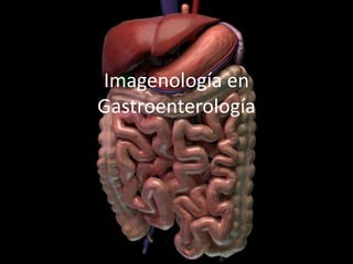 Imagenología en
Gastroenterología
 