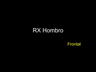 RX Hombro
Frontal
 