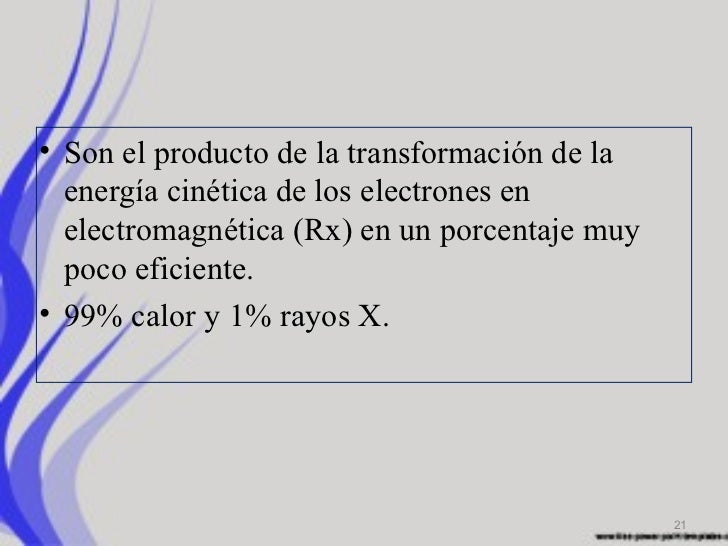 • Son el producto de la transformación de la  energía cinética de los electrones en  electromagnética (Rx) en un porcentaj...