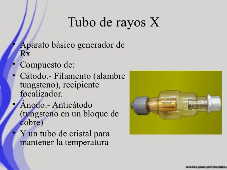 Tubo de rayos X• Aparato básico generador de Rx• Compuesto de:• Cátodo.- Filamento (alambre tungsteno), recipiente foca...