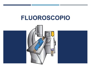 FLUOROSCOPIO
 