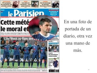 En una foto de
portada de un
diario, otra vez
una mano de
más.
49
 