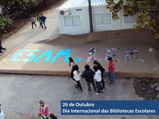 26 de Outubro Dia Internacional das Bibliotecas Escolares