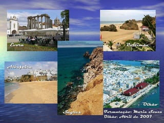 Évora Portimão Albufeira Olhão Sagres Formatação: Maria Souza Olhão, Abril de 2007