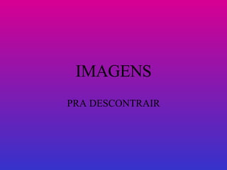 IMAGENS PRA DESCONTRAIR 