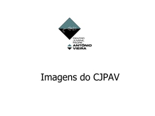 Imagens do CJPAV 