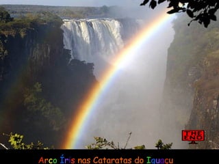 A r c o  Í r i s  nas Cataratas do   I g u a ç u 
