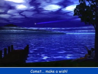 Comet... make a wish! 