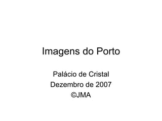 Imagens do Porto Palácio de Cristal Dezembro de 2007 © JMA 