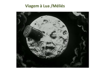 Viagem à Lua /Méliés
 
