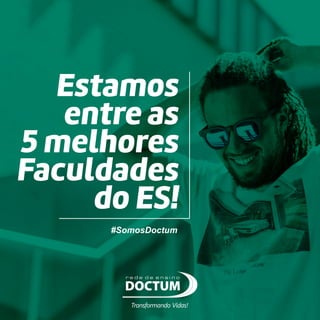 Estamos
entre as
5 melhores
Faculdades
do ES!
#SomosDoctum
Transformando Vidas!