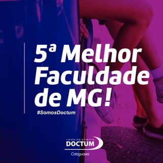 5ª Melhor
Faculdade
!de MG
Cataguases
#SomosDoctum