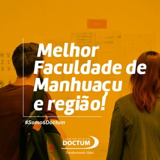 Melhor
Faculdade de
Manhuaçu
e região!
#SomosDoctum
Transformando Vidas!
 
