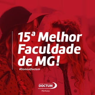 15ª Melhor
Faculdade
!de MG#SomosDoctum
Manhuaçu
 