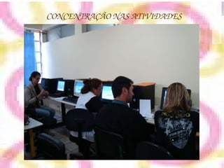 CONCENTRAÇÃO NAS ATIVIDADES 
