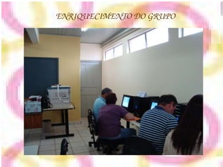 ENRIQUECIMENTO DO GRUPO 