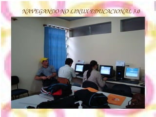 NAVEGANDO NO LINUX EDUCACIONAL 3.0 