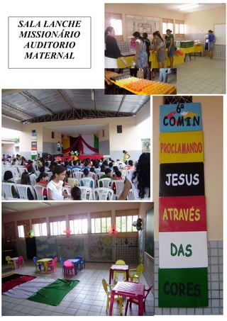 SALA LANCHE
MISSIONÁRIO
 AUDITORIO
 MATERNAL
 