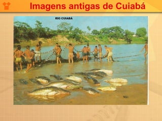 Imagens antigas de Cuiabá
 