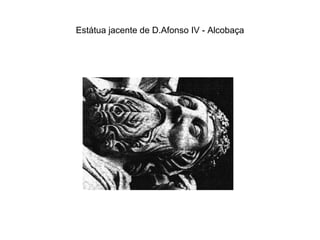 Estátua jacente de D.Afonso IV - Alcobaça 