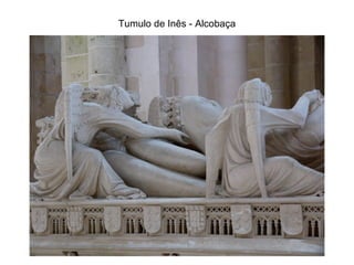 Tumulo de Inês - Alcobaça 