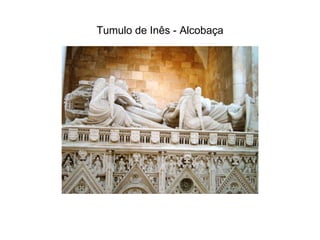 Tumulo de Inês - Alcobaça 