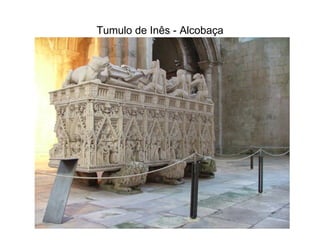 Tumulo de Inês - Alcobaça 