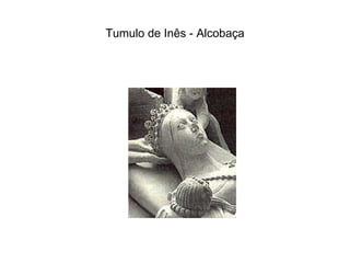 Tumulo de Inês - Alcobaça 